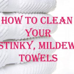 How To Clean Your Stinky Mildew Towels